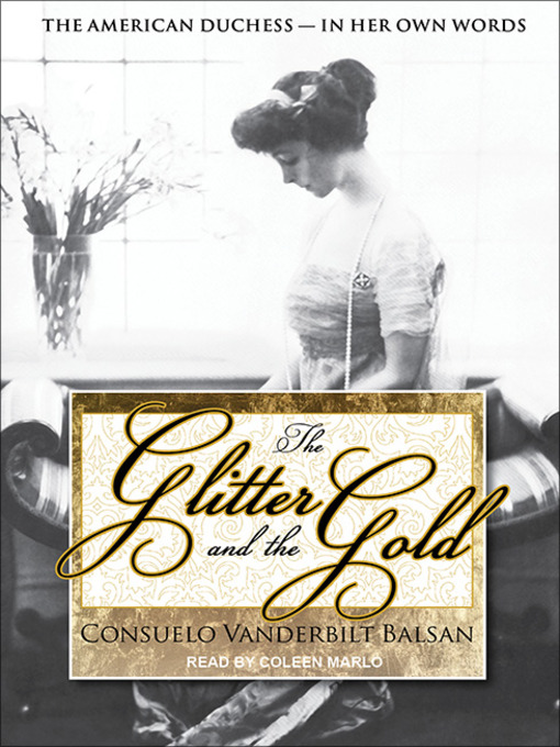 Title details for The Glitter and the Gold by Consuelo Vanderbilt Balsan - Available